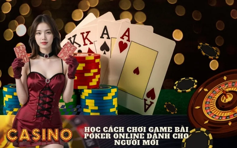 Học cách chơi game bài poker online dành cho người mới