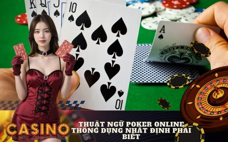Thuật Ngữ Poker Online Thông Dụng Nhất Định Phải Biết