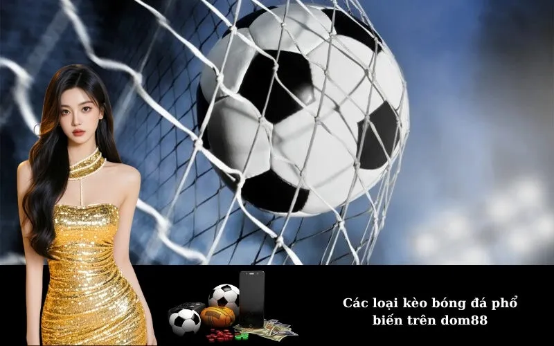 Các loại kèo bóng đá phổ biến trên dom88