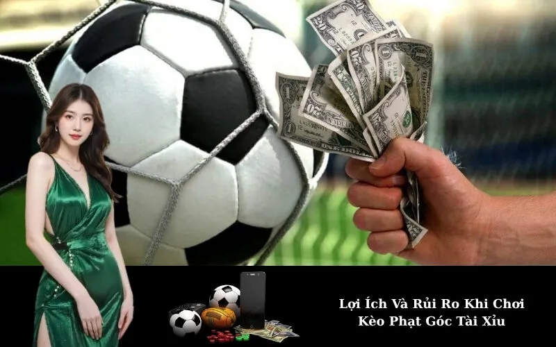 Lợi Ích Và Rủi Ro Khi Chơi Kèo Phạt Góc Tài Xỉu