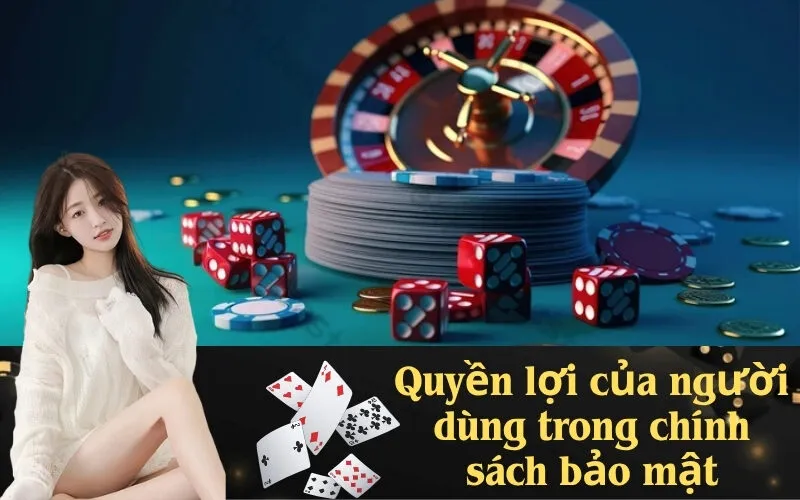 Quyền lợi của người dùng trong chính sách bảo mật