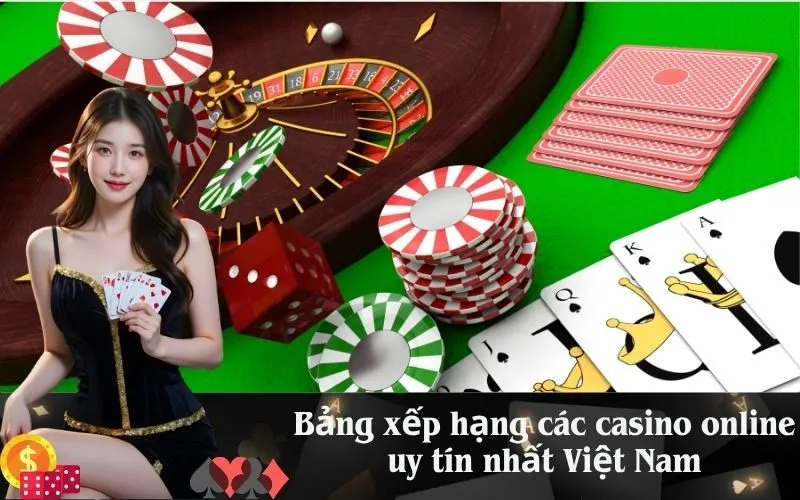Bảng xếp hạng các casino online uy tín nhất Việt Nam