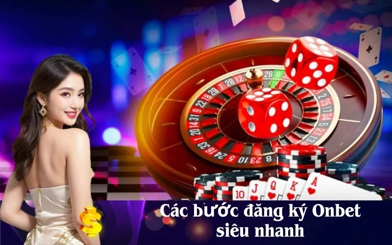 Các bước đăng ký Onbet siêu nhanh