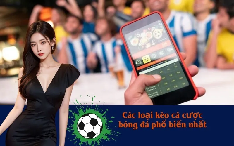 Các loại kèo cá cược bóng đá phổ biến nhất
