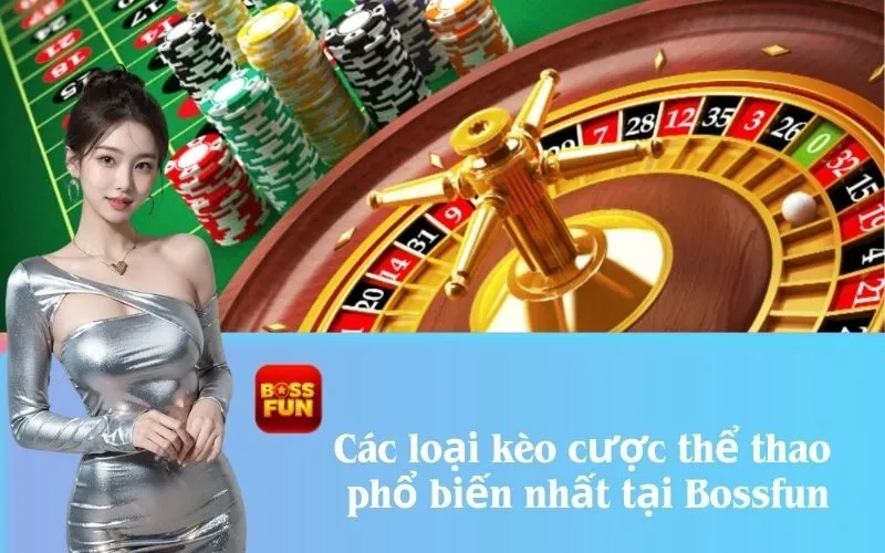 Các loại kèo cược thể thao phổ biến nhất tại Bossfun