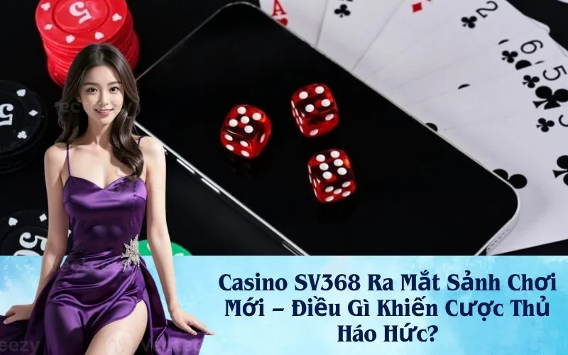 SV368 ra mắt sảnh mới - Khuyến mãi có gì đặc biệt?