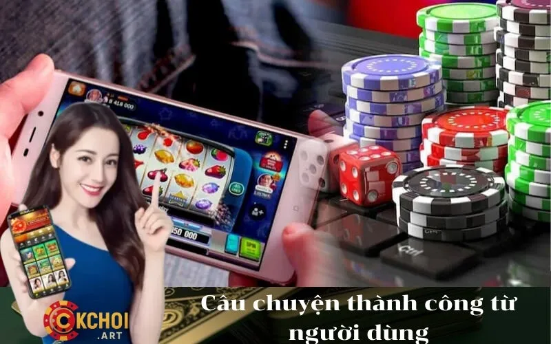 Câu chuyện thành công từ người dùng