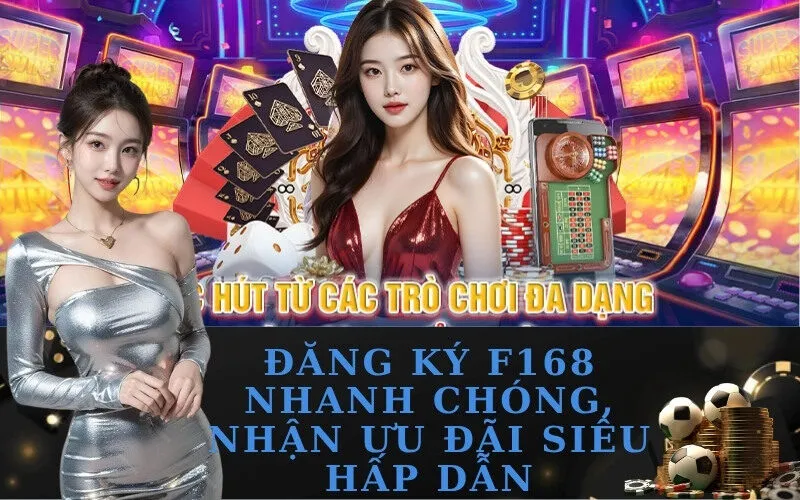 Đăng Ký F168 Nhanh Chóng, Nhận Ưu Đãi Siêu Hấp Dẫn