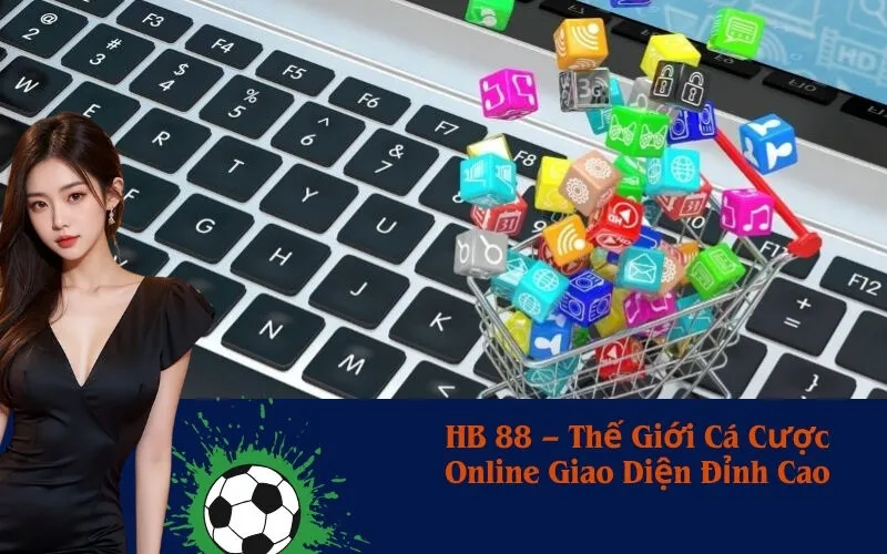 HB 88 – Thế Giới Cá Cược Online Giao Diện Đỉnh Cao