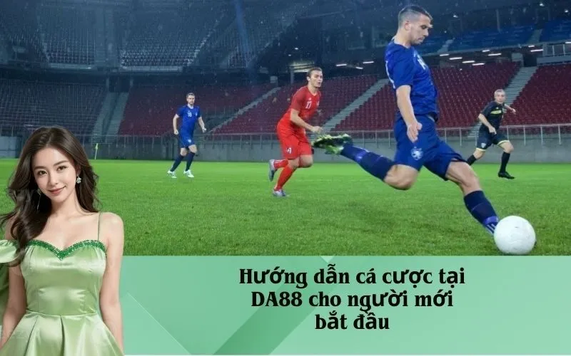Hướng dẫn cá cược tại DA88 cho người mới bắt đầu