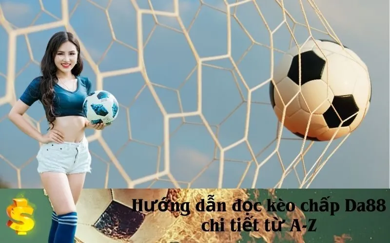 Hướng dẫn đọc kèo chấp Da88 chi tiết từ A-Z