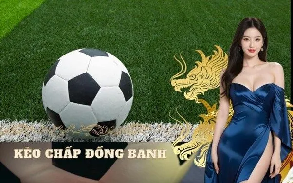 Kèo chấp đồng banh