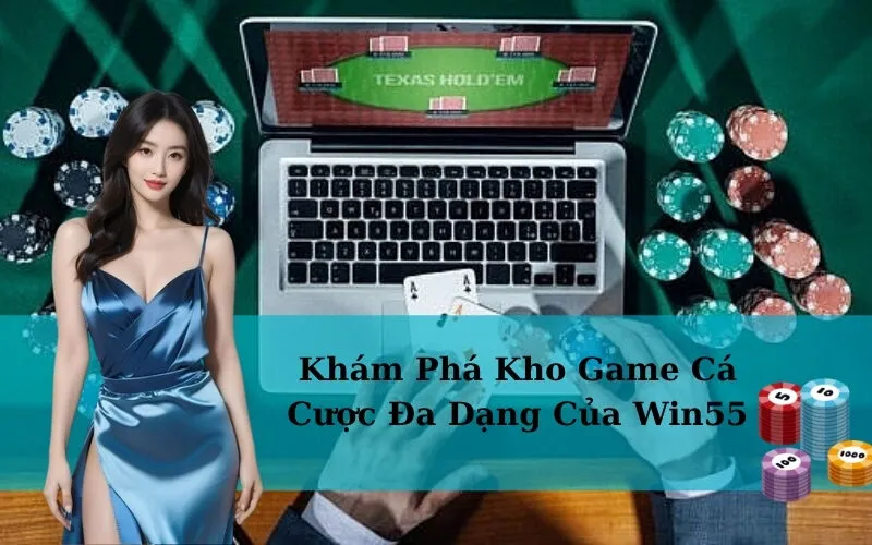 Khám Phá Kho Game Cá Cược Đa Dạng Của Win55