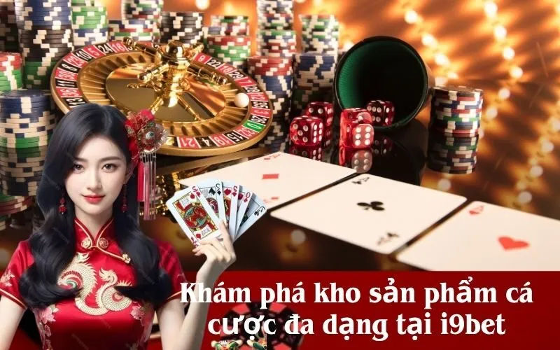 Khám phá kho sản phẩm cá cược đa dạng tại i9bet