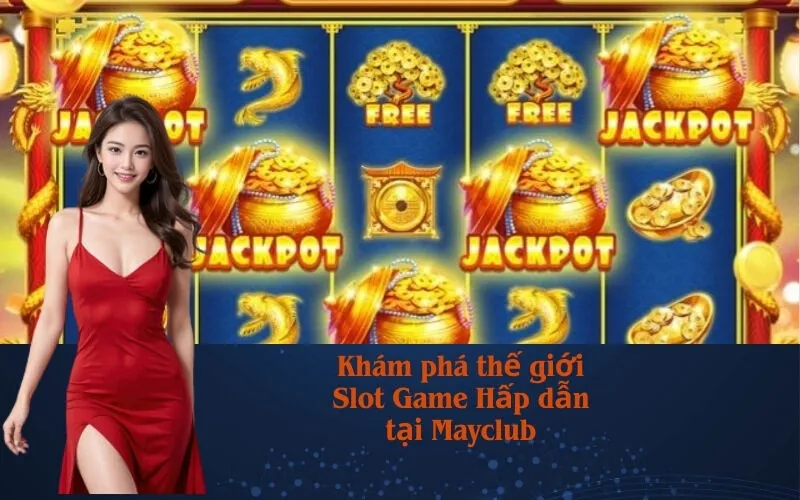 Khám phá thế giới Slot Game Hấp dẫn tại Mayclub
