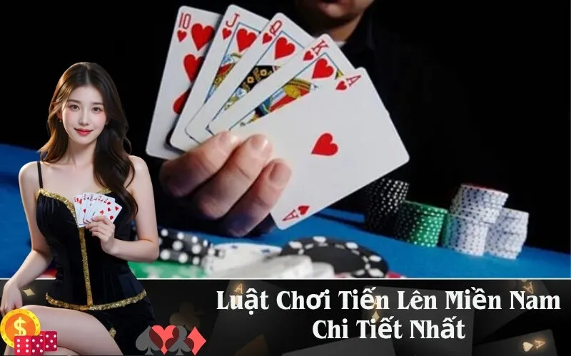 Luật Chơi Tiến Lên Miền Nam Chi Tiết Nhất