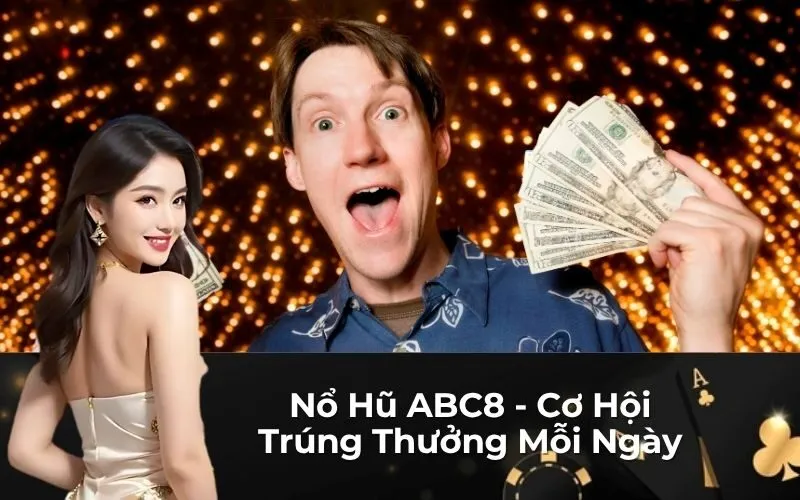 Nổ Hũ ABC8 - Cơ Hội Trúng Thưởng Mỗi Ngày