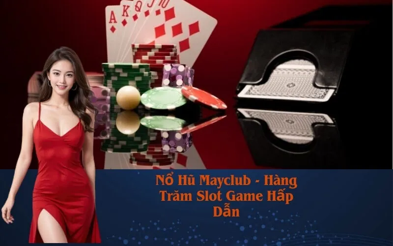 Nổ Hũ Mayclub - Hàng Trăm Slot Game Hấp Dẫn