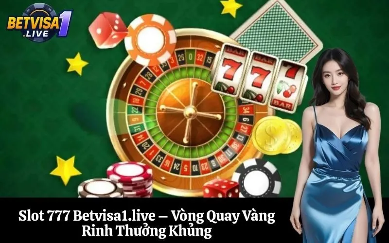 Slot 777 Betvisa1.live – Vòng Quay Vàng Rinh Thưởng Khủng