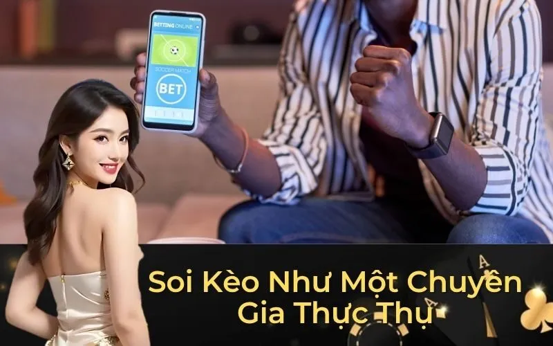 Soi Kèo Như Một Chuyên Gia Thực Thụ