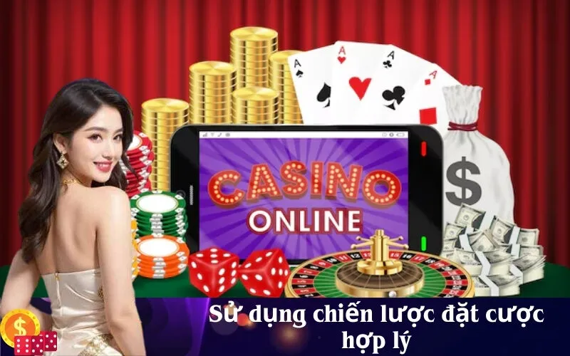 Sử dụng chiến lược đặt cược hợp lý