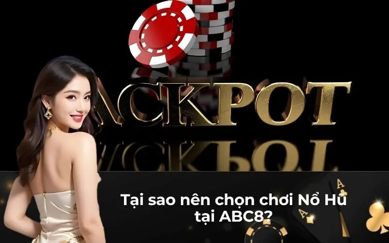 Tại sao nên chọn chơi Nổ Hũ tại ABC8?