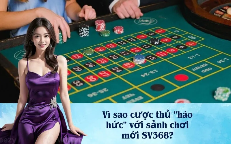 Vì sao cược thủ "háo hức" với sảnh chơi mới SV368?