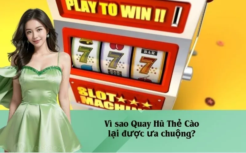 Vì sao Quay Hũ Thẻ Cào lại được ưa chuộng?