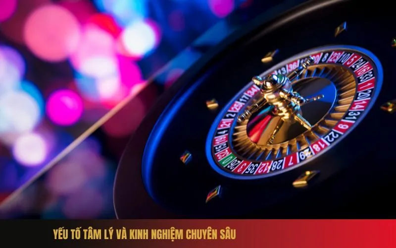 Yếu Tố Tâm Lý và Kinh Nghiệm Chuyên Sâu