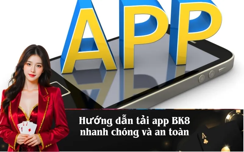 Hướng dẫn tải app BK8 nhanh chóng và an toàn