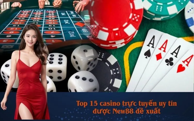 Top 15 casino trực tuyến uy tín được New88 đề xuất