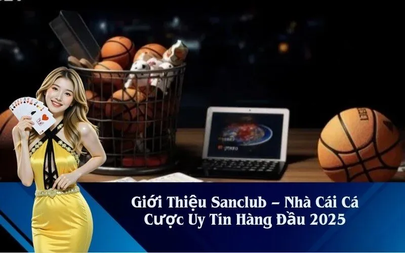 Giới Thiệu Sanclub – Nhà Cái Cá Cược Uy Tín Hàng Đầu 2025